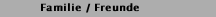 Familie / Freunde